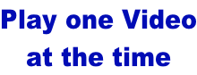 Play one Video at the time