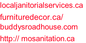 localjanitorialservices.ca	 furnituredecor.ca/ buddysroadhouse.com http:// mosanitation.ca