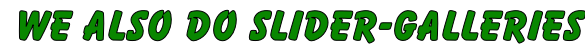 We also do SLIDER-Galleries