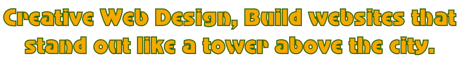 Creative Web Design, Build websites that  stand out like a tower above the city.