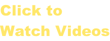Click to  Watch Videos