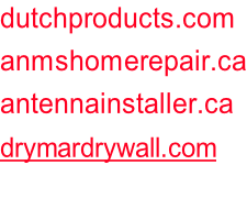 dutchproducts.com anmshomerepair.ca antennainstaller.ca drymardrywall.com